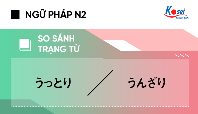 So sánh trạng từ tiếng Nhật N2: うっとり và うんざり